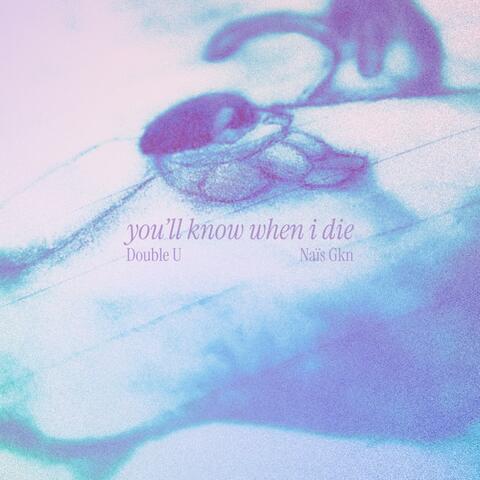 you'll know when i die