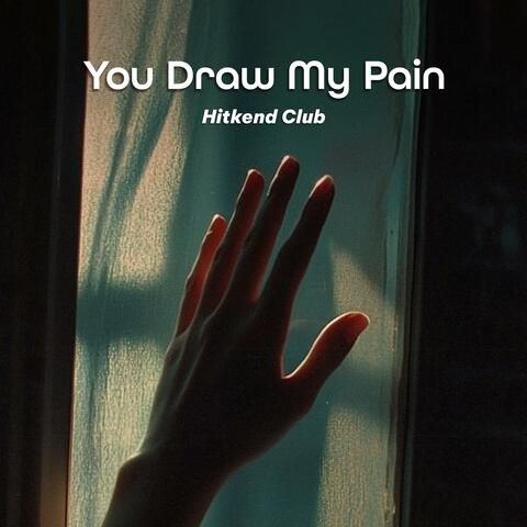 You Draw My Pain