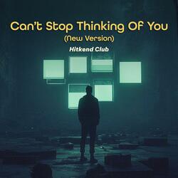 Can’t Stop Thinking Of You (New Version)