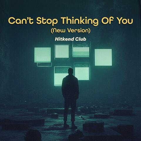 Can’t Stop Thinking Of You (New Version)
