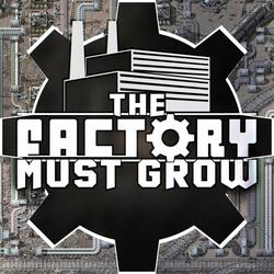 THE FACTORY MUST GROW