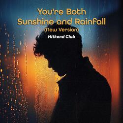 You're Both Sunshine and Rainfall (New Version)