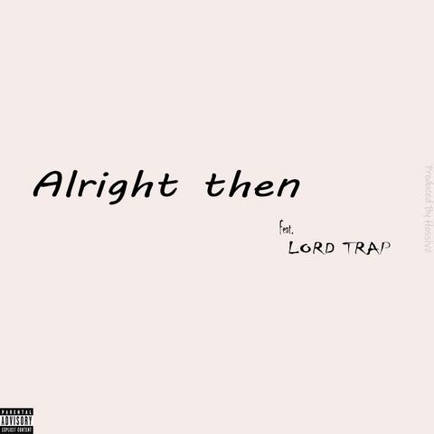 Alright Then (feat. Lord Trap)