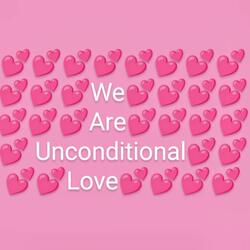 We Are Unconditional Love