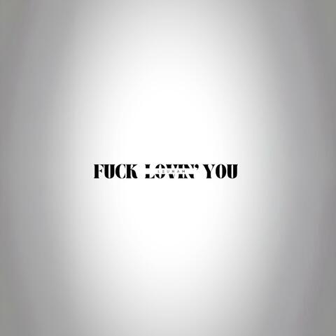 Fuck Lovin’ You