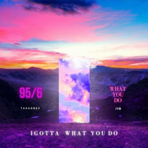 I GOTTA WHAT YOU DO (Jyb Music Remix)