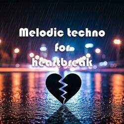 Melodic techno for heartbreak