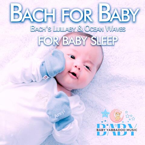 Bach For Baby: Bach's Lullaby & Ocean Waves for Baby Sleep