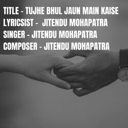 TUJHE BHUL JAUN MAIN KAISE