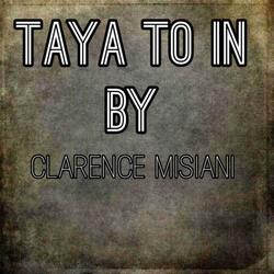 TAYA TO IN BY CLARENCE MISIANI