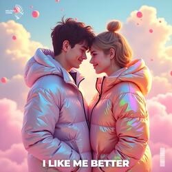 i like me better