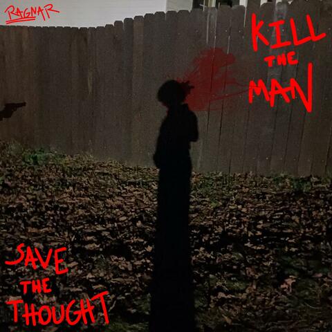 Save The Thought, Kill The Man