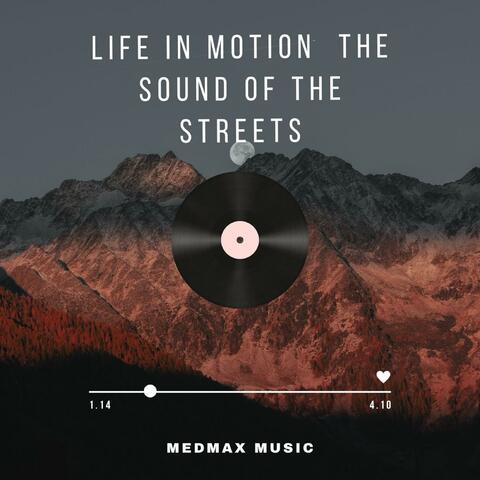 Life in Motion | The Sound of the Streets