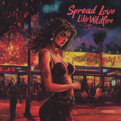 Spread Love Like Wildfire