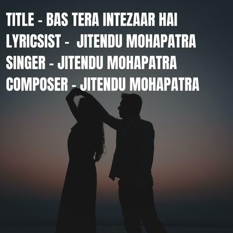 BAS TERA INTEZAAR HAI