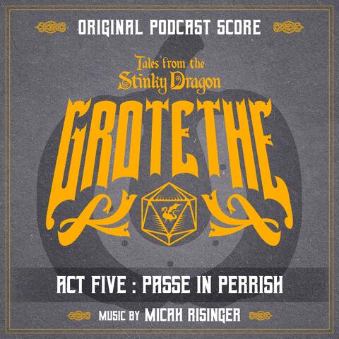 Tales from the Stinky Dragon — Grotethe Act 5: Passe in Perrish