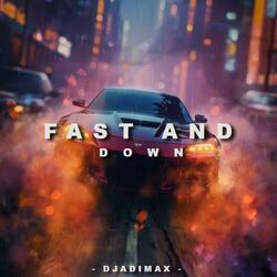 Fast and down