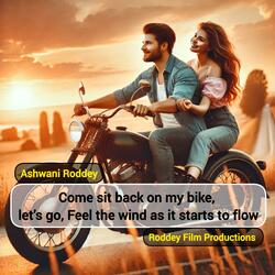 Come sit back on my bike, let’s go, Feel the wind as it starts to flow