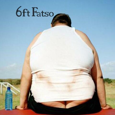 6ft Fatso