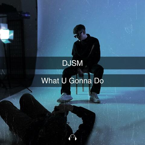 What U Gonna Do