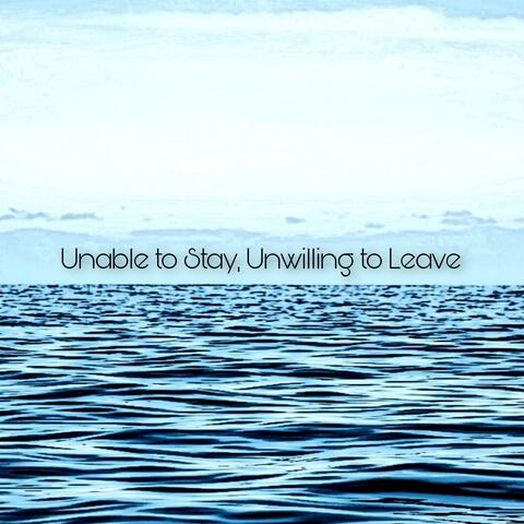 Unable to Stay, Unwilling to Leave
