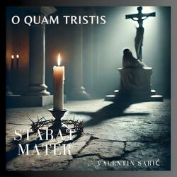 O Quam Tristis - Stabat Mater Dolorosa