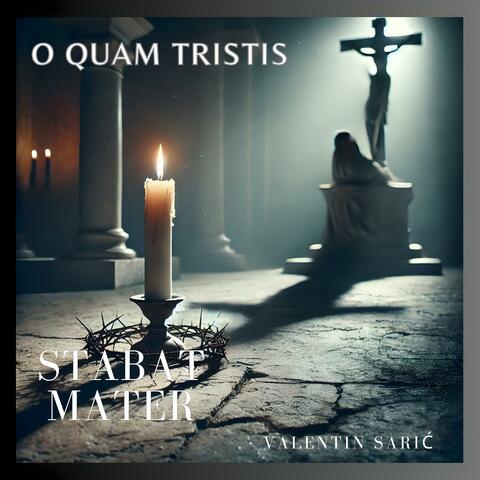 O Quam Tristis - Stabat Mater Dolorosa