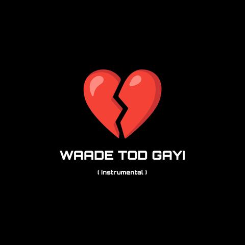 WAADE TOD GAYI