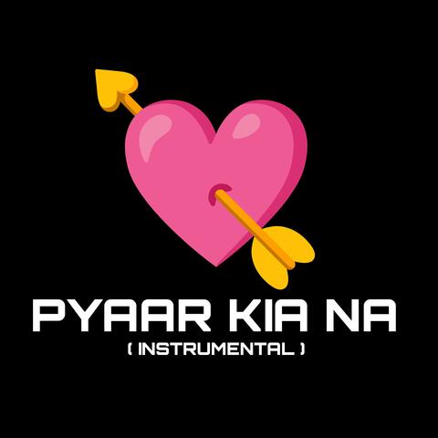 PYAAR KIA NA