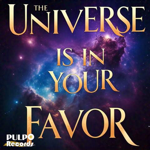The Universe Is in Your Favor