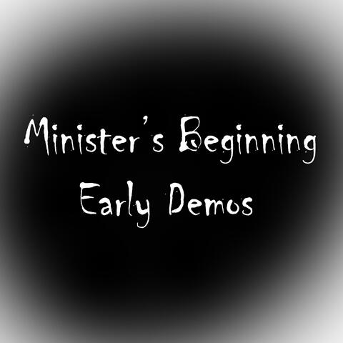 Minister’s Beginning... Early Demos