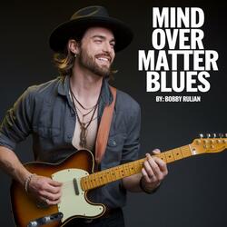 Mind Over Matter Blues