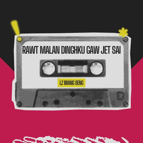 Rawt Malan Dinghku Gaw Jet Sai