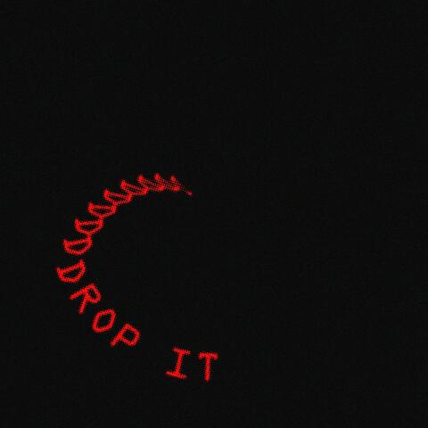 DROP IT
