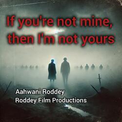 If you're not mine, then I'm not yours