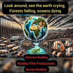 Look around, see the earth crying, Forests falling, oceans dying