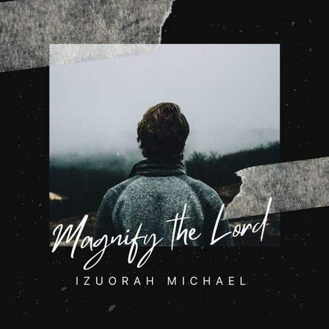 Magnify the Lord