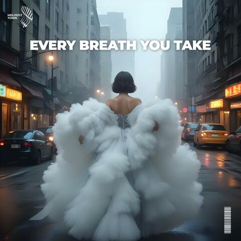 every breath you take