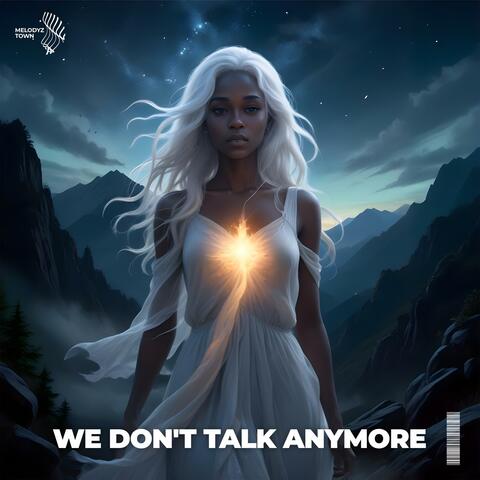 we don't talk anymore