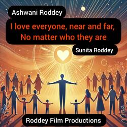 I love everyone, near and far, No matter who they are