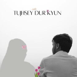 Tujhsey Dur Kyun