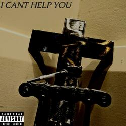 I CANT HELP YOU