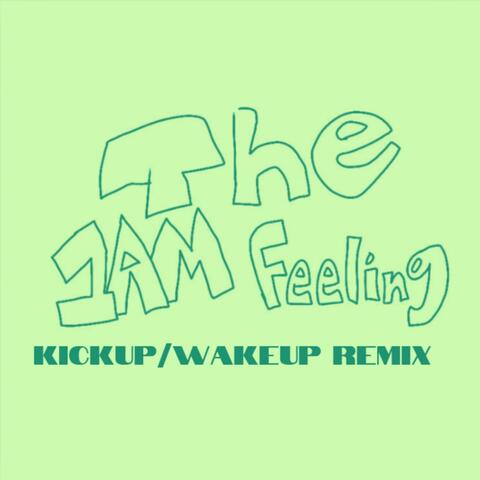 The 1AM Feeling (KICKUP/WAKEUP Remix)