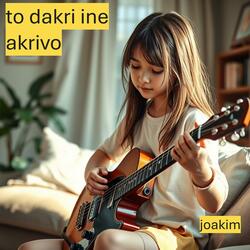 to dakri ine akrivo