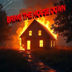 BRING THE HOUSE DOWN