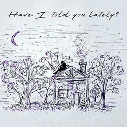 Have I Told You Lately?