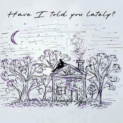 Have I Told You Lately?