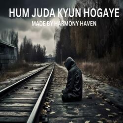 hum juda kyun hogaye