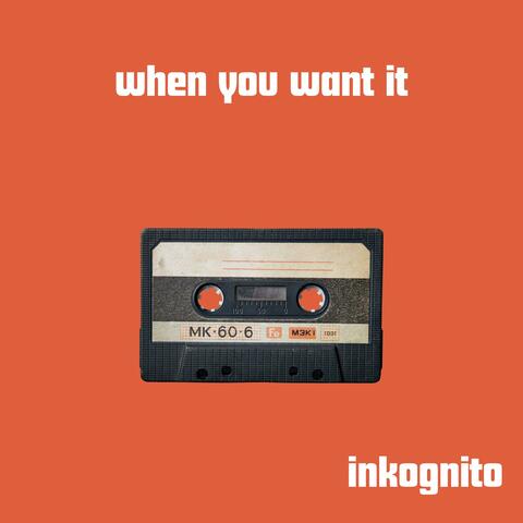 WHEN YOU WANT IT