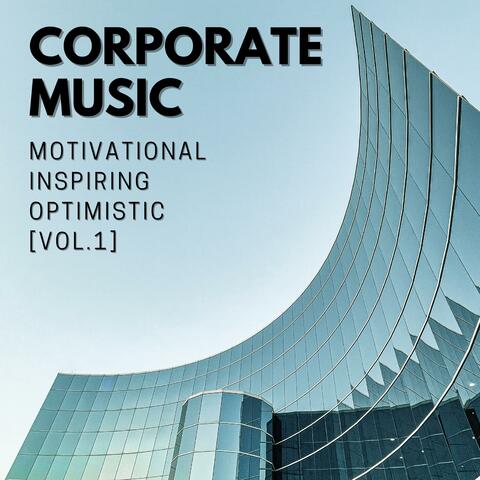 Corporate Music – Motivational, Inspiring and Optimistic Music (Vol.1])